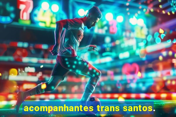 acompanhantes trans santos.